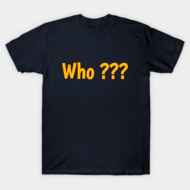 Who? T-Shirt by anto R.Besar